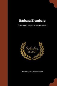 Bárbara Blomberg: Drama en cuatro actos en verso - Escosura, Patricio De La
