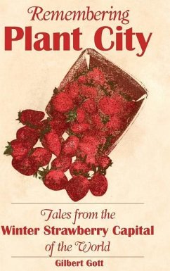 Remembering Plant City: Tales from the Winter Strawberry Capital of the World - Gott, Gilbert