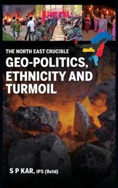 The North East Crucible: Geo-Politics, Ethnicity and Turmoil - Kar, S. P.