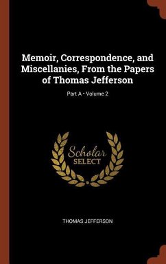 Memoir, Correspondence, and Miscellanies, From the Papers of Thomas Jefferson; Volume 2; Part A - Jefferson, Thomas