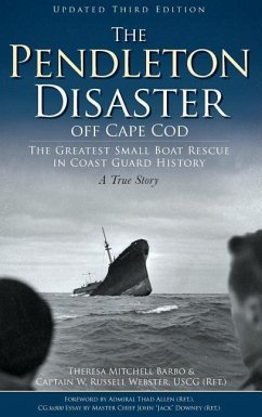 The Pendleton Disaster Off Cape Cod: The Greatest Small Boat Rescue in Coast Guard History (Updated) - Barbo, Theresa Mitchell; Webster, Rusell; Webster, W. Russell