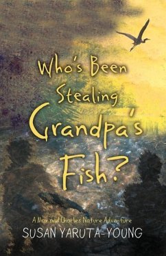 Who's Been Stealing Grandpa's Fish?: A Max and Charles Nature Adventure - Yaruta-Young, Susan