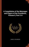 A Compilation of the Messages and Papers of the Presidents, Volume 6, Part 2-A
