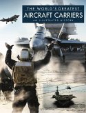 The World's Greatest Aircraft Carriers: An Illustrated History
