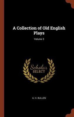 A Collection of Old English Plays; Volume 3 - Bullen, A H