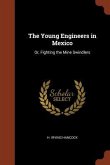 The Young Engineers in Mexico: Or, Fighting the Mine Swindlers