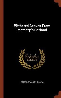 Withered Leaves From Memory's Garland - Hanna, Abigail Stanley
