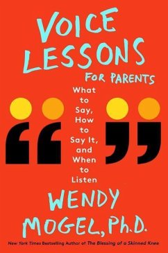 Voice Lessons for Parents: What to Say, How to Say It, and When to Listen - Mogel, Wendy
