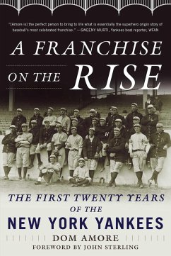 A Franchise on the Rise: The First Twenty Years of the New York Yankees - Amore, Dom