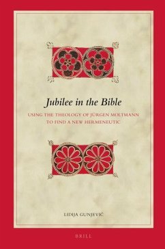 Jubilee in the Bible: Using the Theology of Jürgen Moltmann to Find a New Hermeneutic - Gunjevic, Lidija