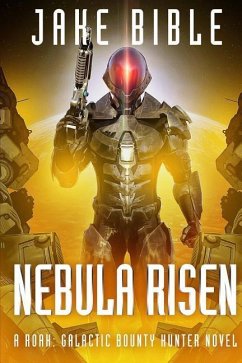 Nebula Risen: A Roak: Galactic Bounty Hunter Novel - Bible, Jake