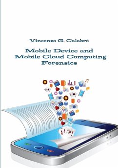 Mobile Device and Mobile Cloud Computing Forensics - Calabro', Vincenzo G.