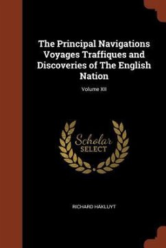 The Principal Navigations Voyages Traffiques and Discoveries of The English Nation; Volume XII - Hakluyt, Richard