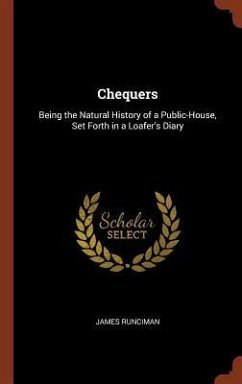 Chequers: Being the Natural History of a Public-House, Set Forth in a Loafer's Diary - Runciman, James