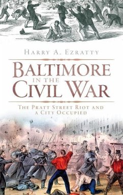 Baltimore in the Civil War: The Pratt Street Riot and a City Occupied - Ezratty, Harry A.