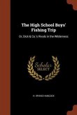 The High School Boys' Fishing Trip: Or, Dick & Co.'s Rivals in the Wilderness