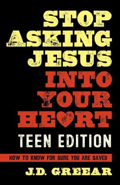 Stop Asking Jesus Into Your Heart: The Teen Edition - Greear, J D; Gaston, Jason