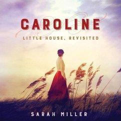 Caroline: Little House, Revisited - Miller, Sarah