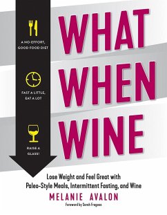 What When Wine: Lose Weight and Feel Great with Paleo-Style Meals, Intermittent Fasting, and Wine - Avalon, Melanie