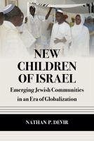 New Children of Israel: Emerging Jewish Communities in an Era of Globalization - Devir, Nathan P.