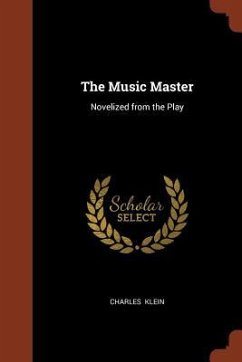 The Music Master: Novelized from the Play - Klein, Charles