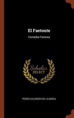 El Faetonte: Comedia Famosa - Calderón De La Barca, Pedro