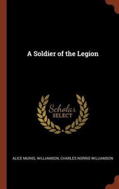 A Soldier of the Legion - Williamson, Alice Muriel; Williamson, Charles Norris