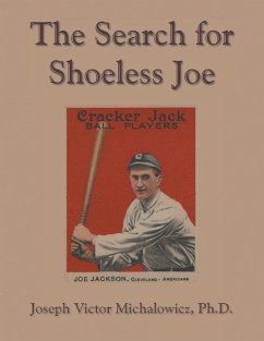 The Search for Shoeless Joe - Michalowicz, Ph. D. Joseph Victor