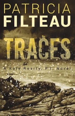 Traces: A Kate Roarty, P.I. Novel Volume 2 - Filteau, Patricia