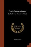Frank Roscoe's Secret: Or, The Darewell Chums in the Woods