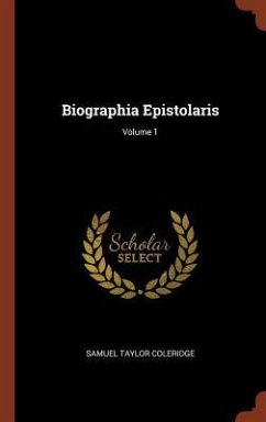 Biographia Epistolaris; Volume 1 - Coleridge, Samuel Taylor