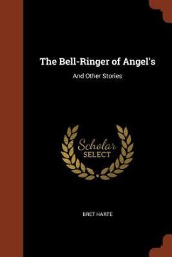 The Bell-Ringer of Angel's: And Other Stories - Harte, Bret