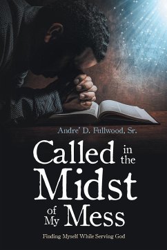 Called in the Midst of My Mess - Fullwood, Sr. Andre' D.