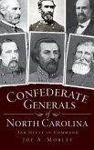 Confederate Generals of North Carolina: Tar Heels in Command