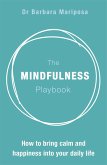 The Mindfulness Playbook: How to Bring Calm and Happiness Into Your Daily Life