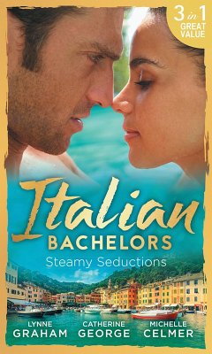 Italian Bachelors: Steamy Seductions (eBook, ePUB) - Graham, Lynne; George, Catherine; Celmer, Michelle