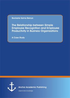 The Relationship between Simple Employee Recognition and Employee Productivity in Business Organizations. A Case Study (eBook, PDF) - Banya, Bockarie Sama