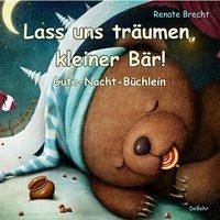 Lass uns träumen, kleiner Bär! - Gute-Nacht-Büchlein (eBook, ePUB) - Brecht, Renate