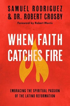 When Faith Catches Fire (eBook, ePUB) - Rodriguez, Samuel; Crosby, Robert C.