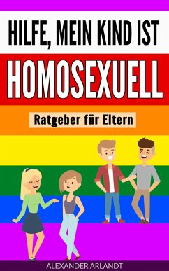 Hilfe, mein Kind ist homosexuell (eBook, ePUB) - Arlandt, Alexander