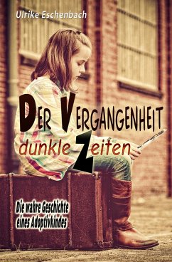 Der Vergangenheit dunkle Zeiten (eBook, ePUB) - Eschenbach, Ulrike