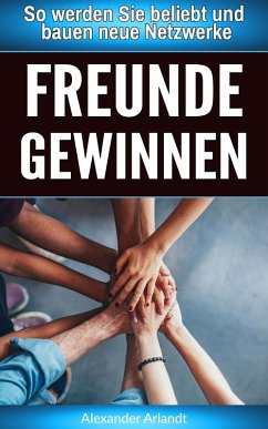 Freunde gewinnen (eBook, ePUB) - Arlandt, Alexander