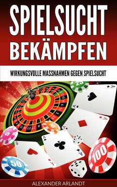 Spielsucht bekämpfen (eBook, ePUB) - Arlandt, Alexander