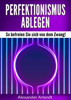 Perfektionismus ablegen (eBook, ePUB) - Arlandt, Alexander