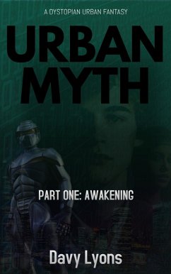 Urban Myth - Part One: Awakening (A Dystopian Urban Fantasy) (eBook, ePUB) - Lyons, Davy