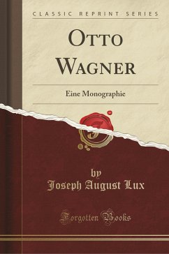 Otto Wagner: Eine Monographie (Classic Reprint)