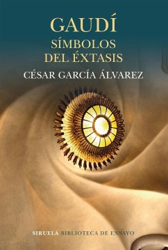 Gaudí : símbolos del éxtasis - García Álvarez, César