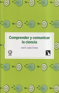 Comprender y comunicar la ciencia : estrategias de comunicación social de la ciencia a la luz de la investigación demoscópica sobre cultura científica - López Cerezo, José A.