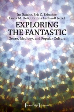 Exploring the Fantastic - Genre, Ideology, and Popular Culture - Exploring the Fantastic