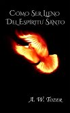 Cómo ser lleno del Espíritu Santo. (eBook, ePUB)